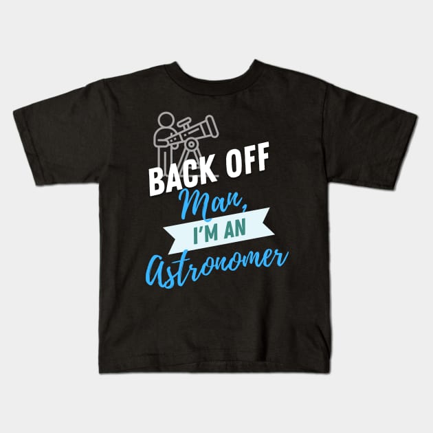 Back Off Astronomer Kids T-Shirt by ZombieTeesEtc